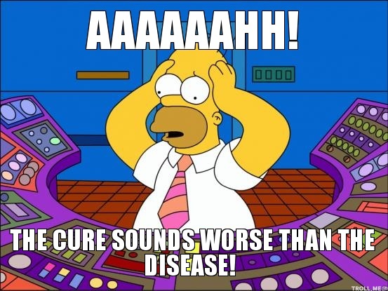 aaaaaahh-the-cure-sounds-worse-than-the-disease.jpg