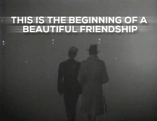 I think this is the beginning of a beautiful friendship_ _ Reaction Images.gif